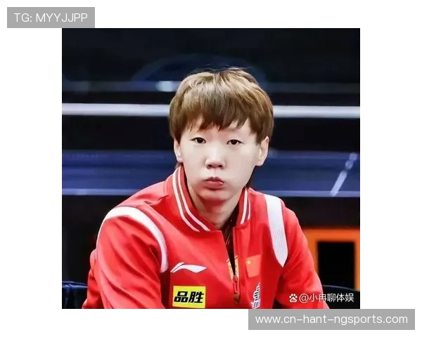 王曼昱领衔国乒新黄金时代展现女子乒坛巅峰实力与奋斗风采